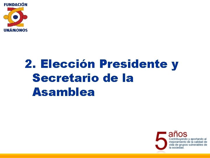 2. Elección Presidente y Secretario de la Asamblea 
