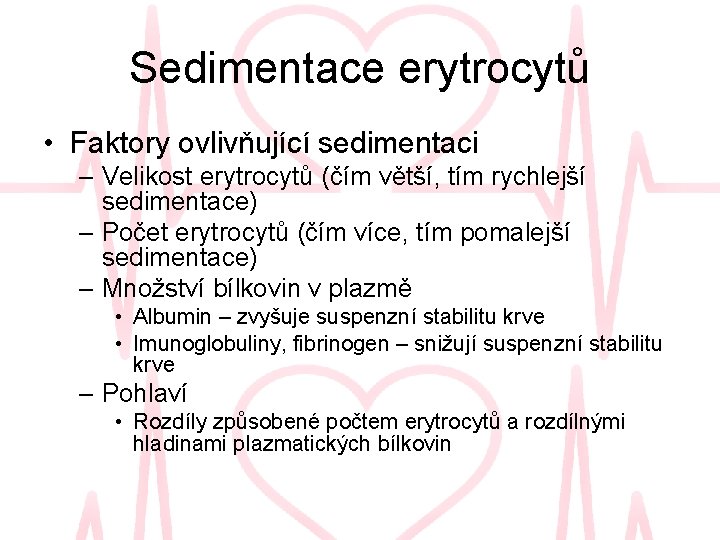 Sedimentace erytrocytů • Faktory ovlivňující sedimentaci – Velikost erytrocytů (čím větší, tím rychlejší sedimentace)