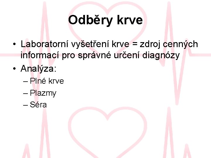 Odběry krve • Laboratorní vyšetření krve = zdroj cenných informací pro správné určení diagnózy