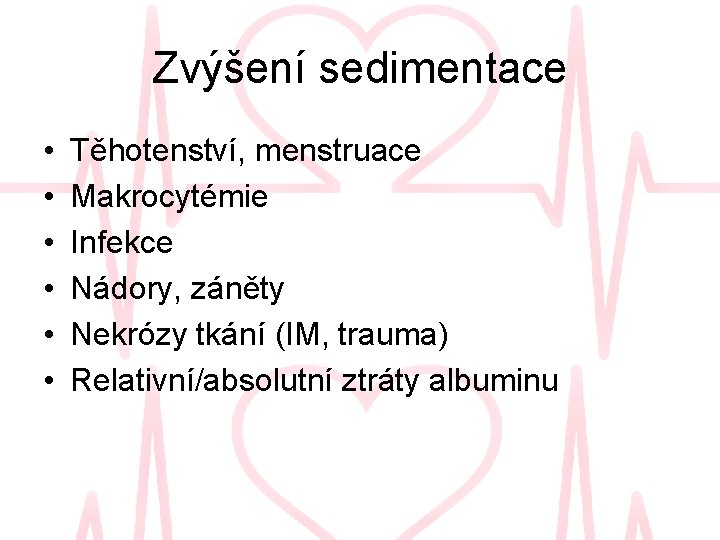 Zvýšení sedimentace • • • Těhotenství, menstruace Makrocytémie Infekce Nádory, záněty Nekrózy tkání (IM,