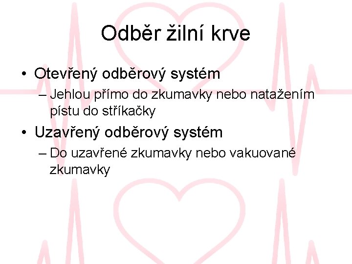 Odběr žilní krve • Otevřený odběrový systém – Jehlou přímo do zkumavky nebo natažením