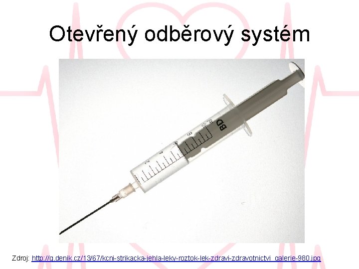 Otevřený odběrový systém Zdroj: http: //g. denik. cz/13/67/kcni-strikacka-jehla-leky-roztok-lek-zdravi-zdravotnictvi_galerie-980. jpg 