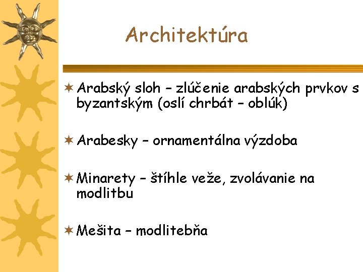 Architektúra Arabský sloh – zlúčenie arabských prvkov s byzantským (oslí chrbát – oblúk) Arabesky
