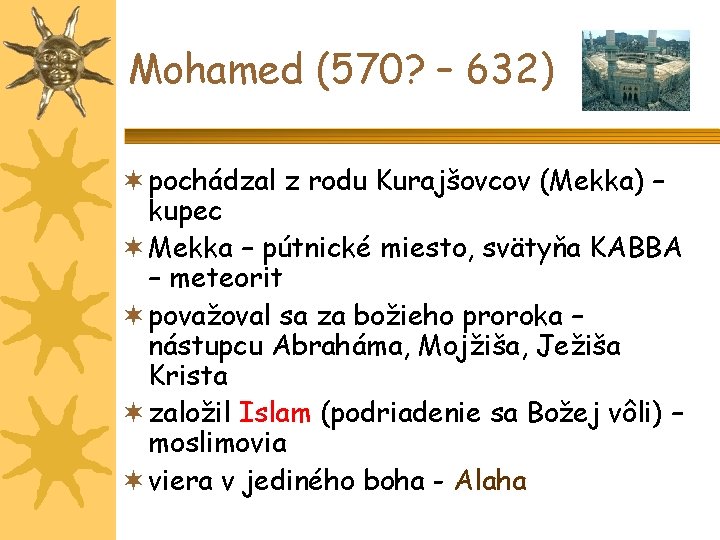 Mohamed (570? – 632) pochádzal z rodu Kurajšovcov (Mekka) – kupec Mekka – pútnické