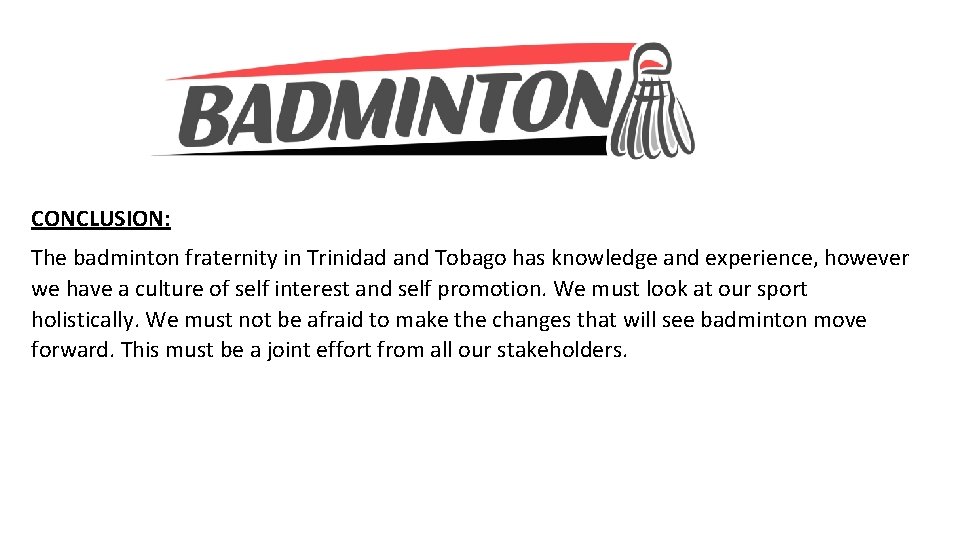 CONCLUSION: The badminton fraternity in Trinidad and Tobago has knowledge and experience, however we