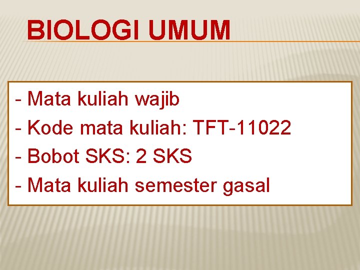 BIOLOGI UMUM - Mata kuliah wajib - Kode mata kuliah: TFT-11022 - Bobot SKS: