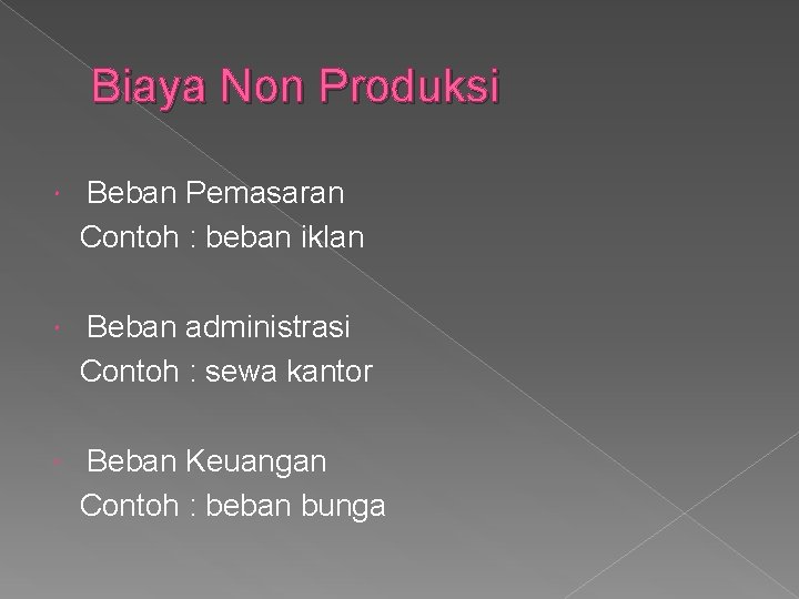 Biaya Non Produksi Beban Pemasaran Contoh : beban iklan Beban administrasi Contoh : sewa