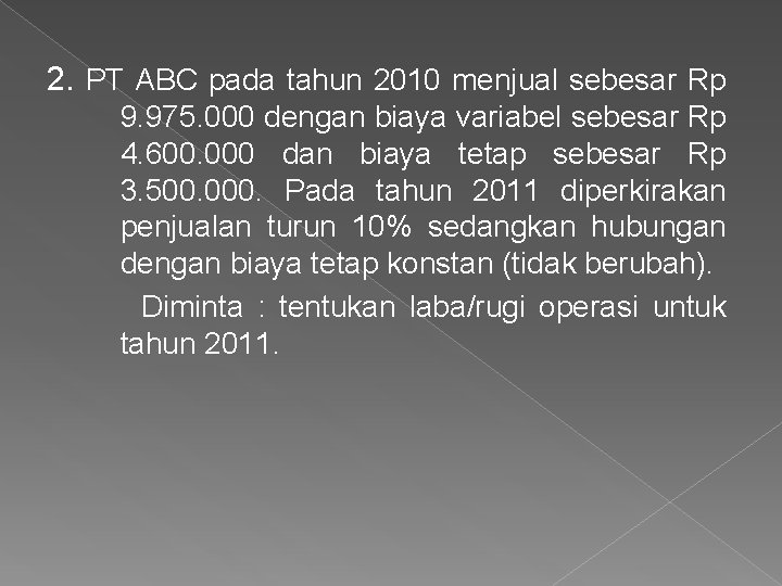 2. PT ABC pada tahun 2010 menjual sebesar Rp 9. 975. 000 dengan biaya