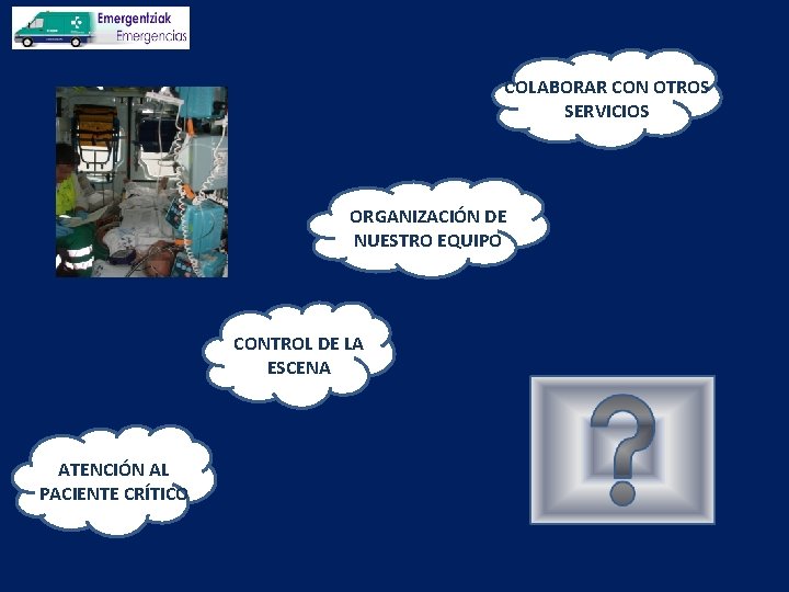 COLABORAR CON OTROS SERVICIOS ORGANIZACIÓN DE NUESTRO EQUIPO CONTROL DE LA ESCENA ATENCIÓN AL
