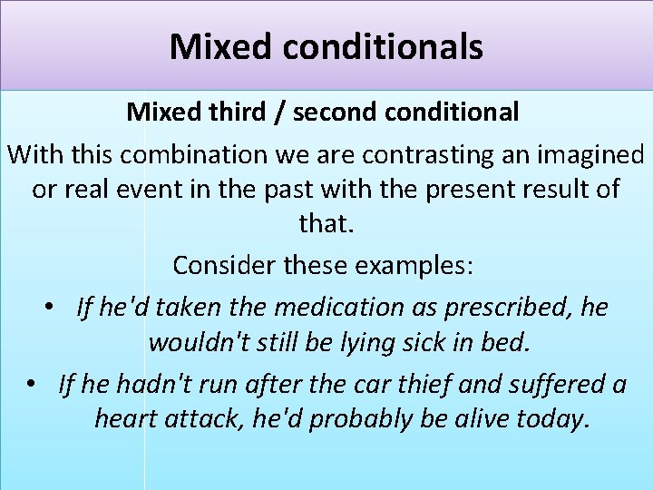 Mixed conditionals Mixed third / seconditional With this combination we are contrasting an imagined