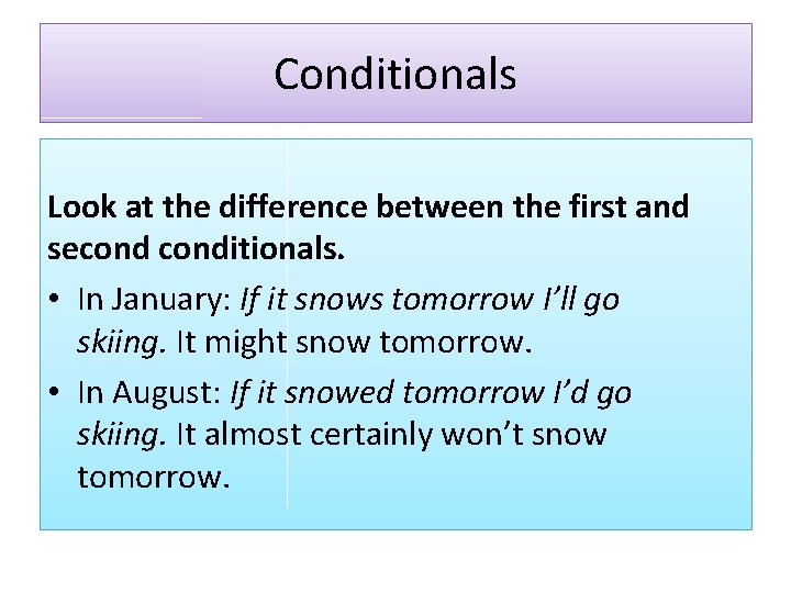 Conditionals Look at the difference between the first and seconditionals. • In January: If