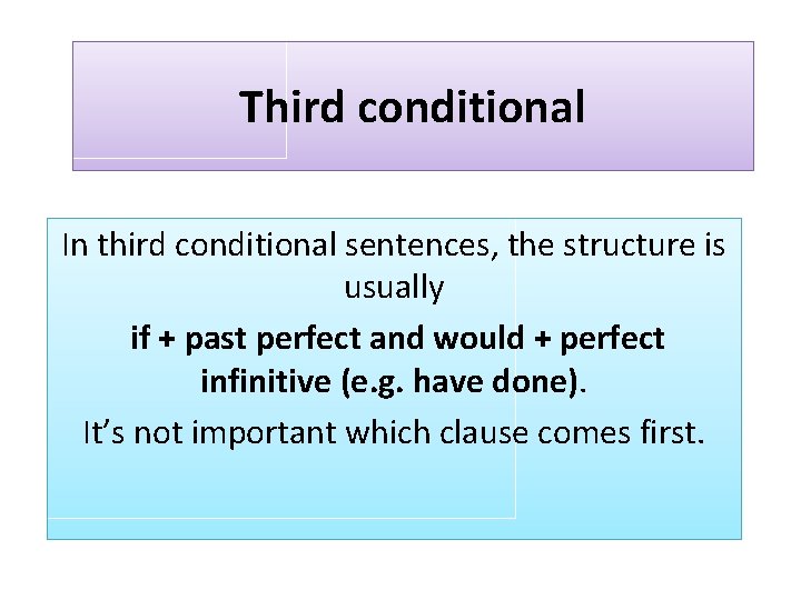 Third conditional In third conditional sentences, the structure is usually if + past perfect