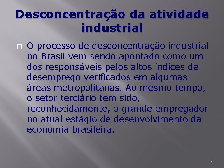 Desconcentração da atividade industrial � O processo de desconcentração industrial no Brasil vem sendo