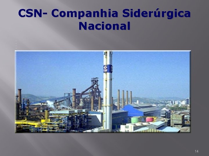 CSN- Companhia Siderúrgica Nacional • • • • • • • • • •
