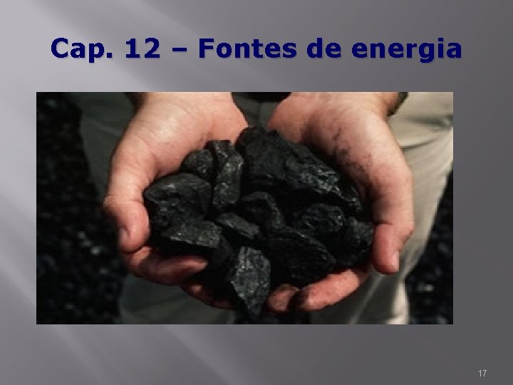 Cap. 12 – Fontes de energia 17 