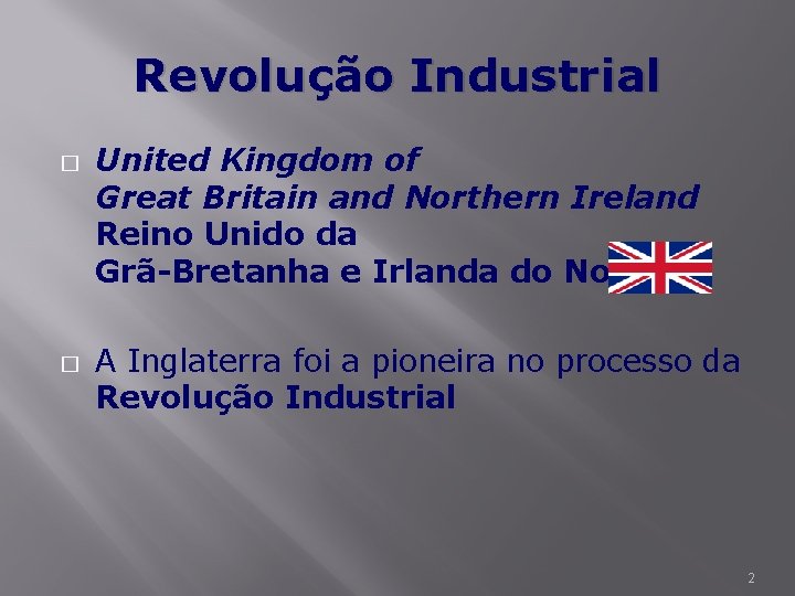 Revolução Industrial � � United Kingdom of Great Britain and Northern Ireland Reino Unido