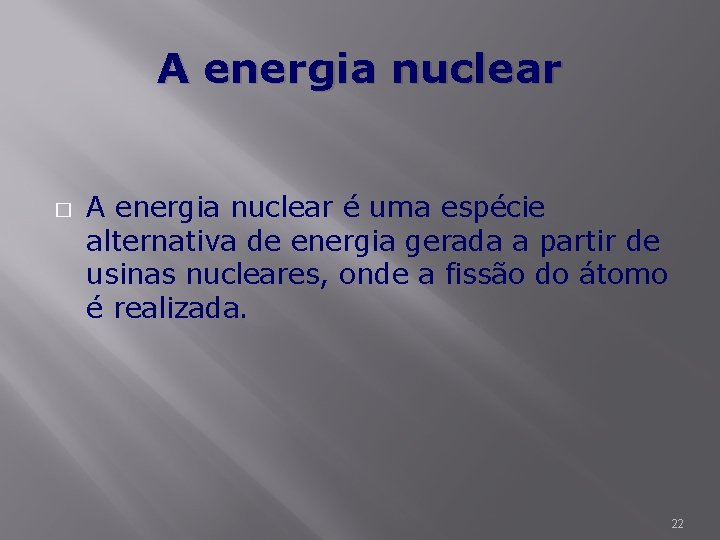 A energia nuclear � A energia nuclear é uma espécie alternativa de energia gerada