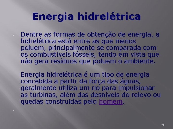 Energia hidrelétrica • • Dentre as formas de obtenção de energia, a hidrelétrica está