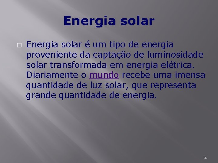 Energia solar � Energia solar é um tipo de energia proveniente da captação de