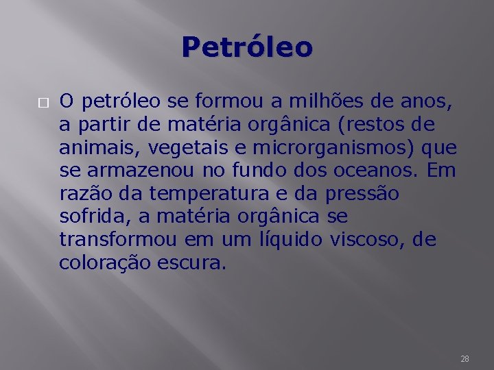 Petróleo � O petróleo se formou a milhões de anos, a partir de matéria