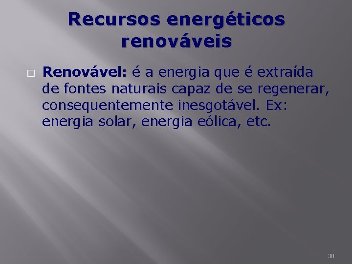 Recursos energéticos renováveis � Renovável: é a energia que é extraída de fontes naturais