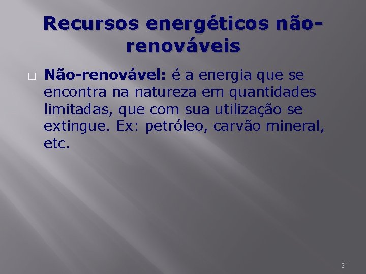 Recursos energéticos nãorenováveis � Não-renovável: é a energia que se encontra na natureza em
