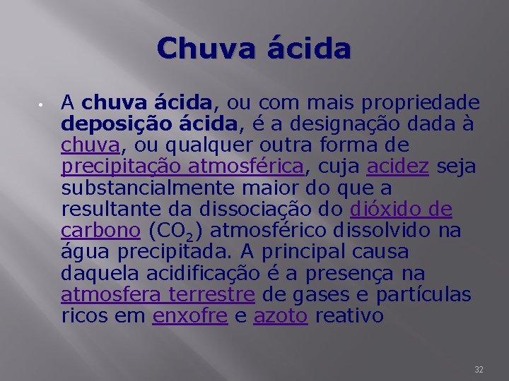 Chuva ácida • A chuva ácida, ou com mais propriedade deposição ácida, é a