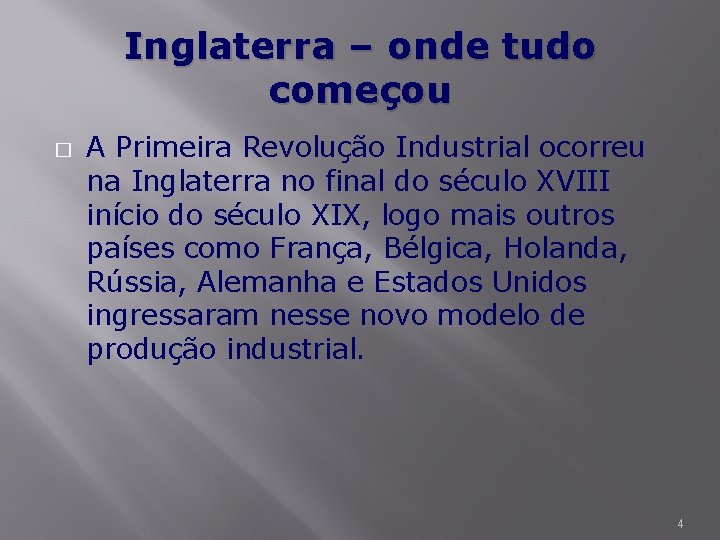 Inglaterra – onde tudo começou � A Primeira Revolução Industrial ocorreu na Inglaterra no