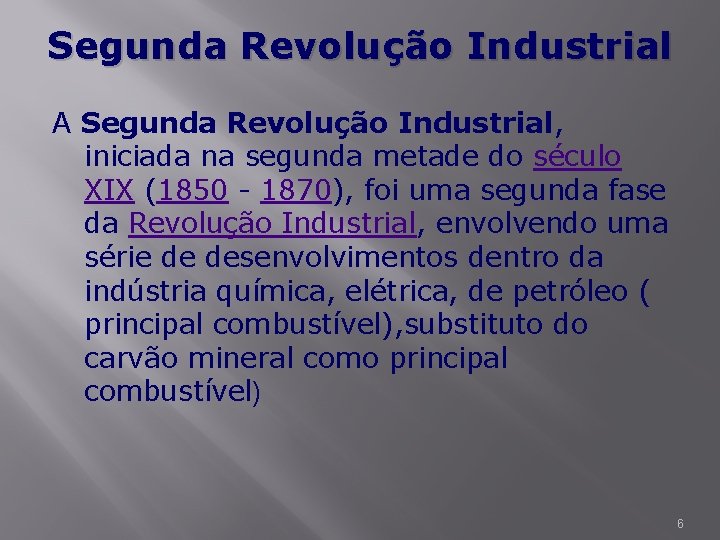 Segunda Revolução Industrial A Segunda Revolução Industrial, iniciada na segunda metade do século XIX