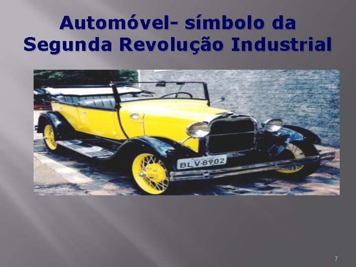 Automóvel- símbolo da Segunda Revolução Industrial 7 
