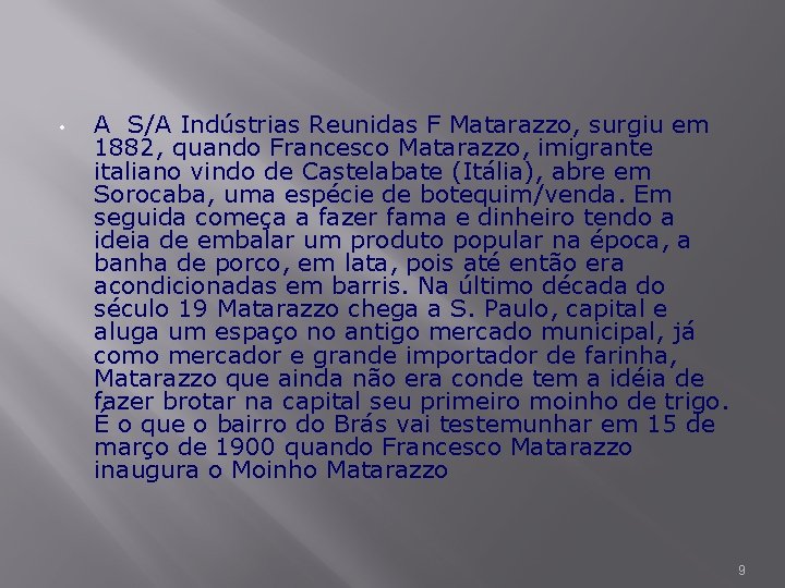  • A S/A Indústrias Reunidas F Matarazzo, surgiu em 1882, quando Francesco Matarazzo,