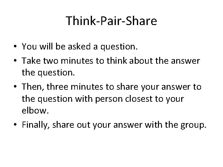 Think-Pair-Share • You will be asked a question. • Take two minutes to think