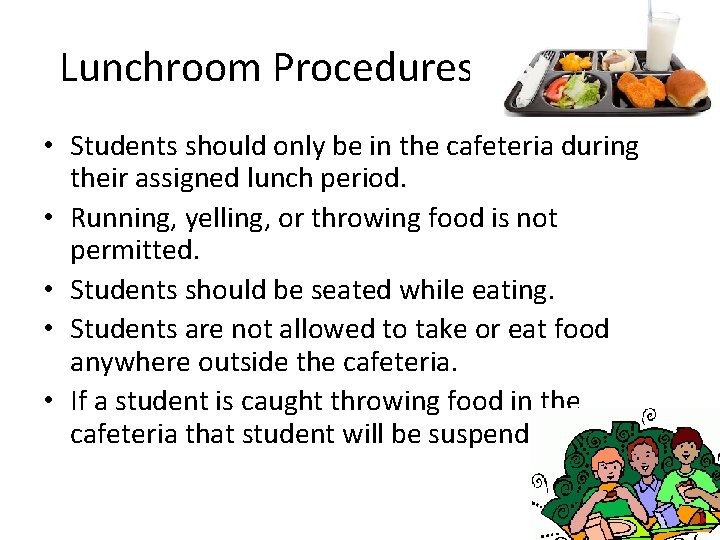 Lunchroom Procedures • Students should only be in the cafeteria during their assigned lunch