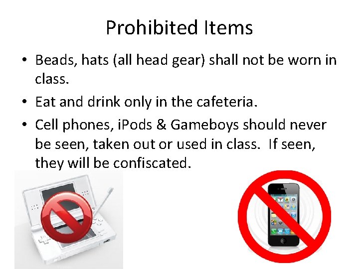Prohibited Items • Beads, hats (all head gear) shall not be worn in class.