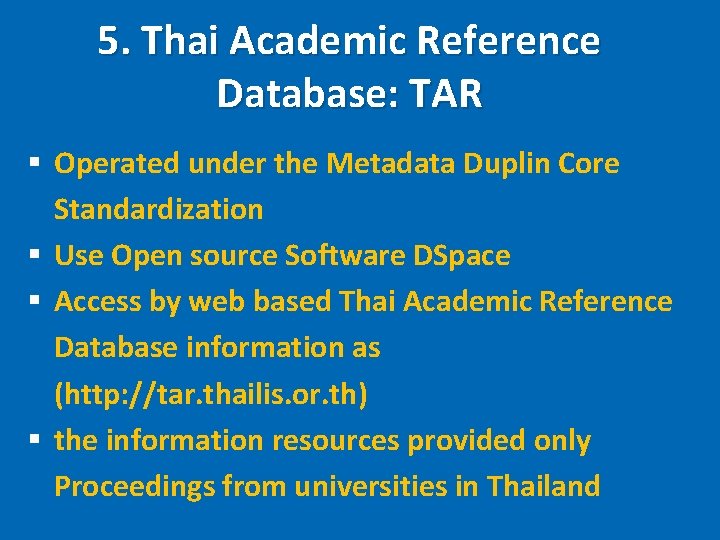 5. Thai Academic Reference Database: TAR § Operated under the Metadata Duplin Core Standardization