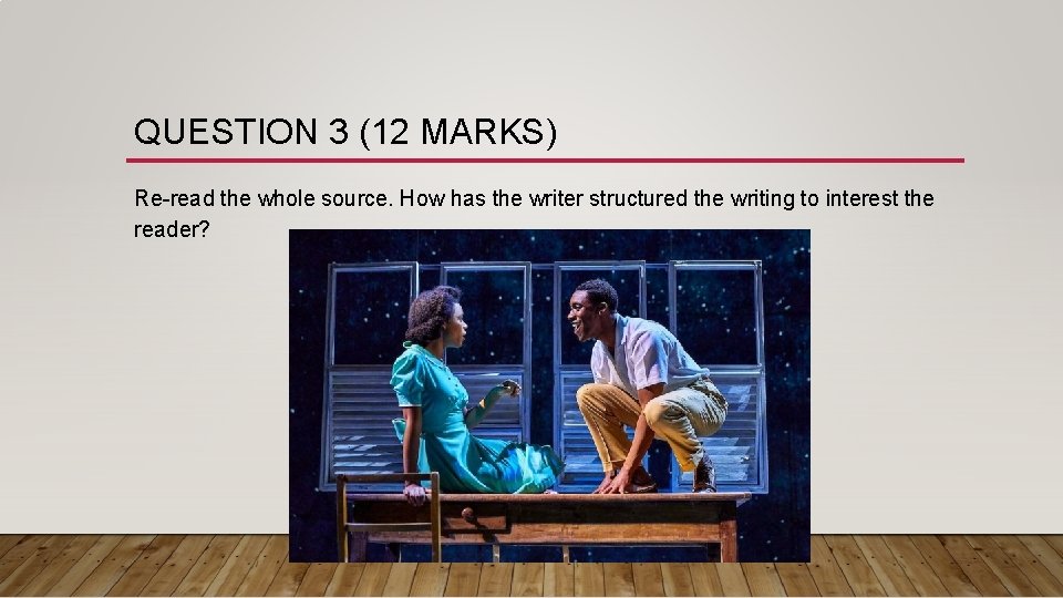 QUESTION 3 (12 MARKS) Re-read the whole source. How has the writer structured the