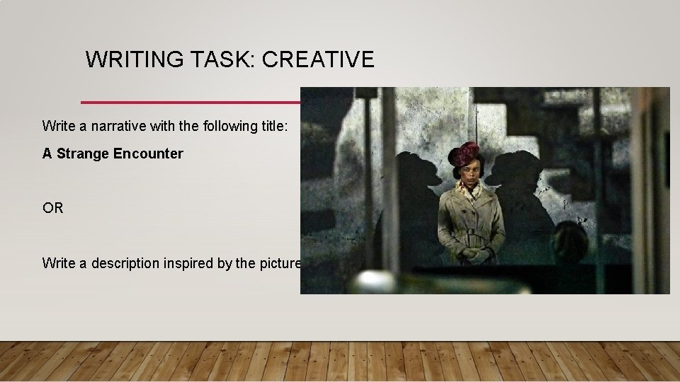 WRITING TASK: CREATIVE Write a narrative with the following title: A Strange Encounter OR
