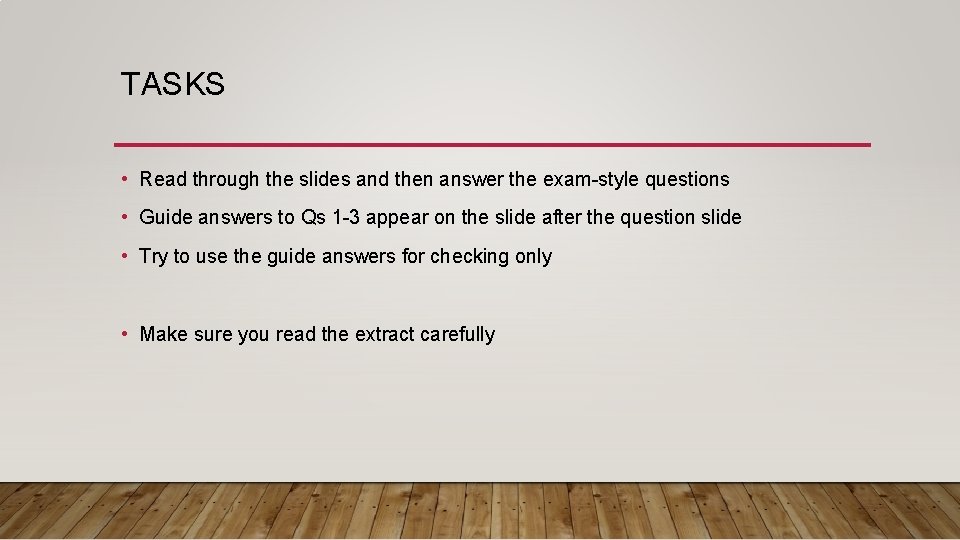 TASKS • Read through the slides and then answer the exam-style questions • Guide