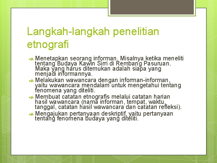 Langkah-langkah penelitian etnografi Menetapkan seorang informan. Misalnya ketika meneliti tentang Budaya Kawin Sirri di