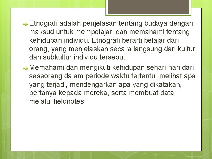  Etnografi adalah penjelasan tentang budaya dengan maksud untuk mempelajari dan memahami tentang kehidupan