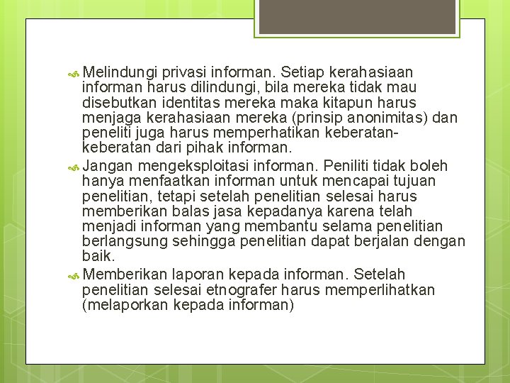  Melindungi privasi informan. Setiap kerahasiaan informan harus dilindungi, bila mereka tidak mau disebutkan