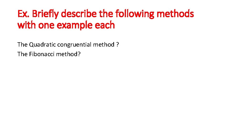 Ex. Briefly describe the following methods with one example each The Quadratic congruential method