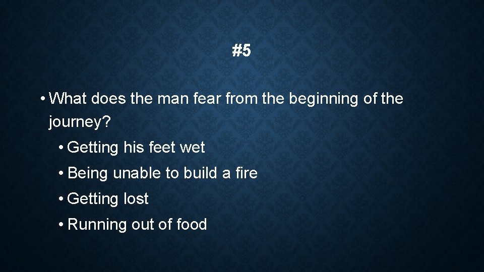 #5 • What does the man fear from the beginning of the journey? •