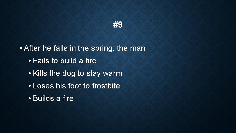 #9 • After he falls in the spring, the man • Fails to build