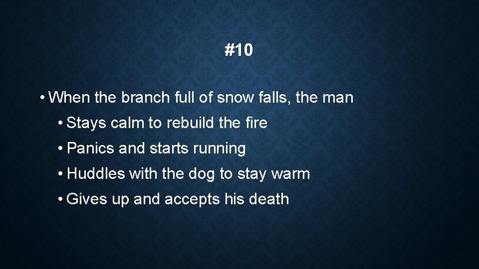 #10 • When the branch full of snow falls, the man • Stays calm