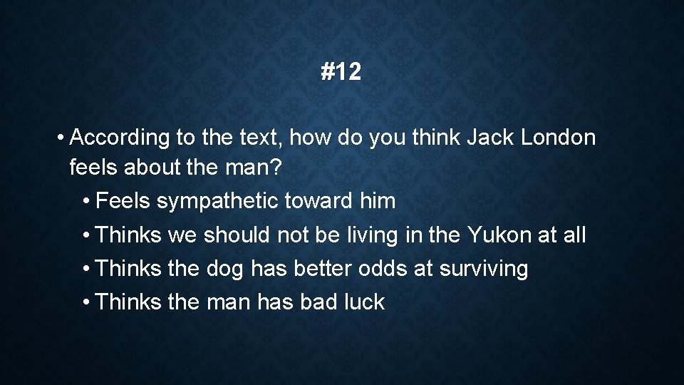 #12 • According to the text, how do you think Jack London feels about