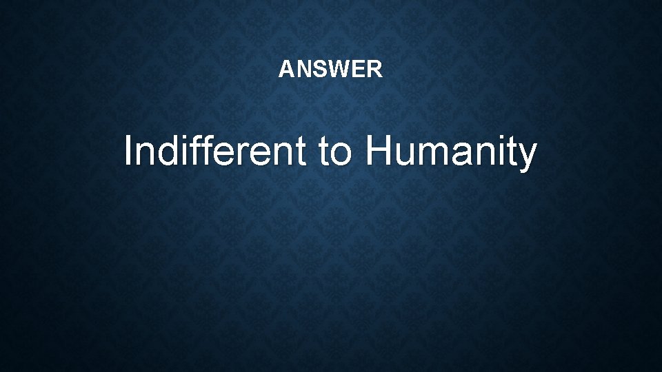 ANSWER Indifferent to Humanity 
