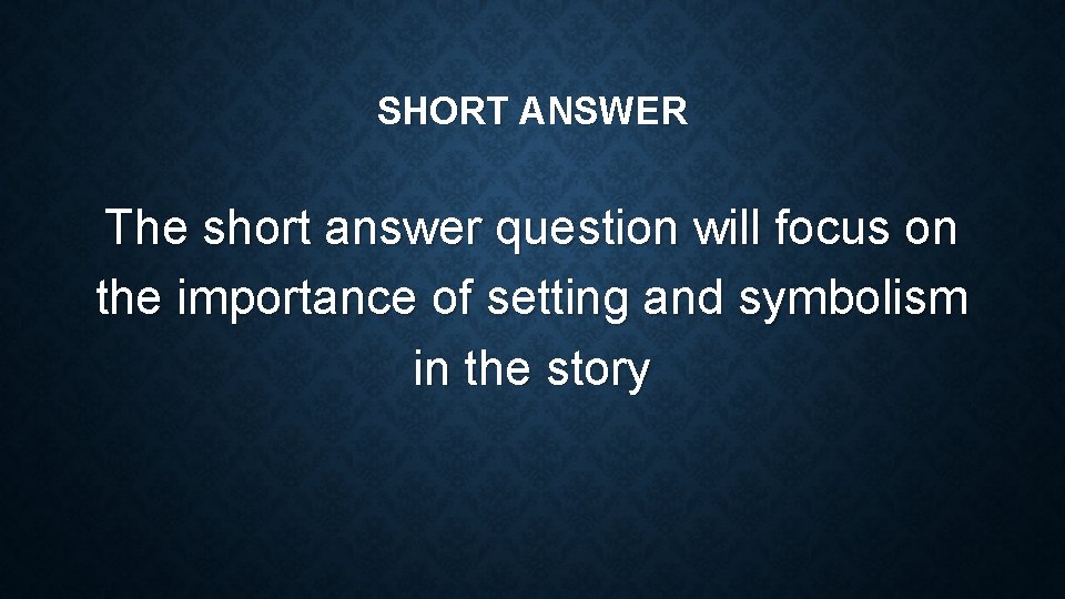 SHORT ANSWER The short answer question will focus on the importance of setting and