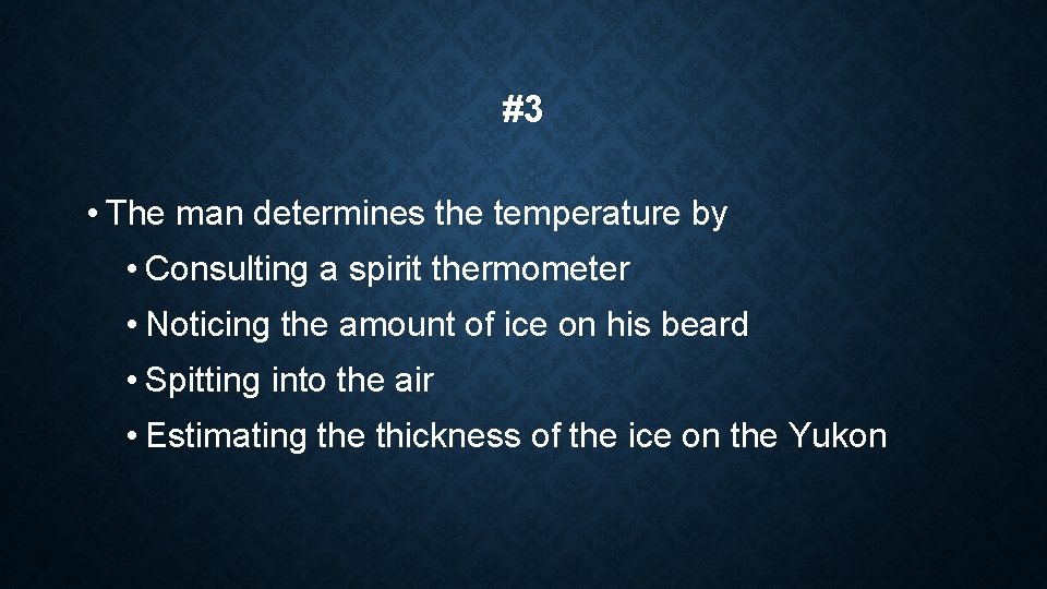 #3 • The man determines the temperature by • Consulting a spirit thermometer •