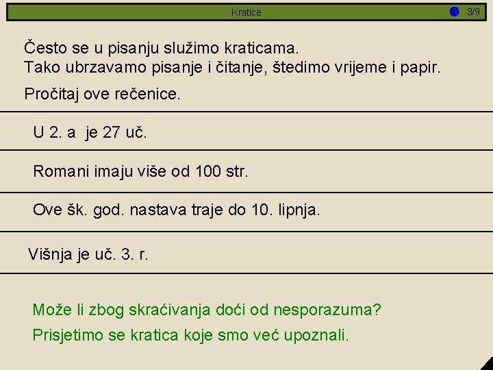 Kratice Često se u pisanju služimo kraticama. Tako ubrzavamo pisanje i čitanje, štedimo vrijeme